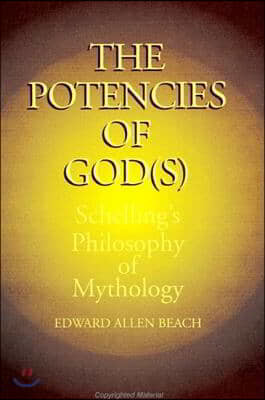 The Potencies of God(s): Schelling's Philosophy of Mythology