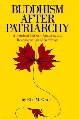 Buddhism After Patriarchy: A Feminist History, Analysis, and Reconstruction of Buddhism