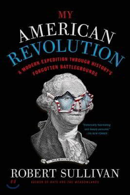 My American Revolution: A Modern Expedition Through History's Forgotten Battlegrounds