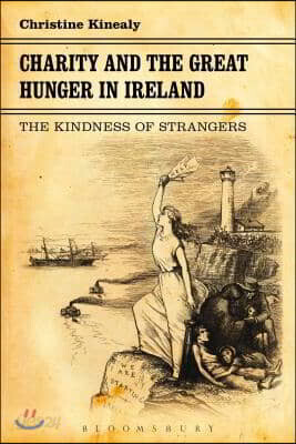 Charity and the Great Hunger in Ireland: The Kindness of Strangers