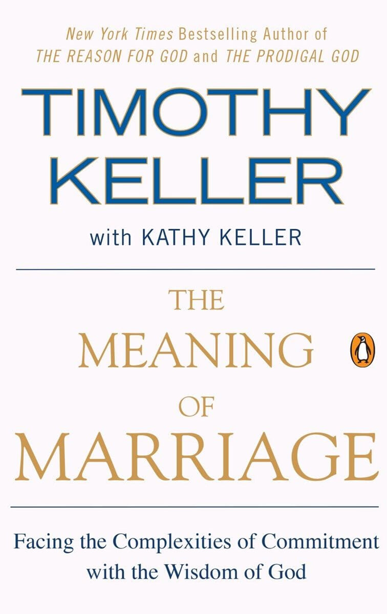 The Meaning of Marriage: Facing the Complexities of Commitment with the Wisdom of God