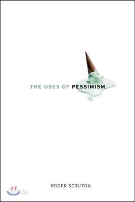 The Uses of Pessimism: And the Danger of False Hope