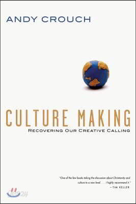 Culture Making - Recovering Our Creative Calling