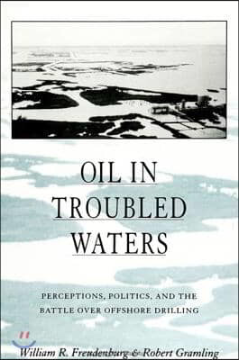 Oil in Troubled Waters: Perceptions, Politics, and the Battle Over Offshore Drilling