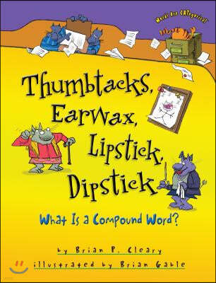 Thumbtacks, Earwax, Lipstick, Dipstick: What Is a Compound Word?