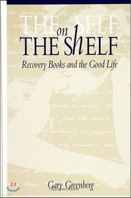 The Self on the Shelf: Recovery Books and the Good Life