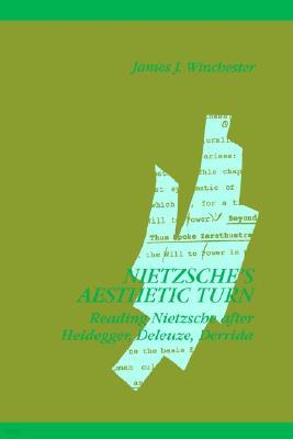 Nietzsche's Aesthetic Turn: Reading Nietzsche after Heidegger, Deleuze, Derrida