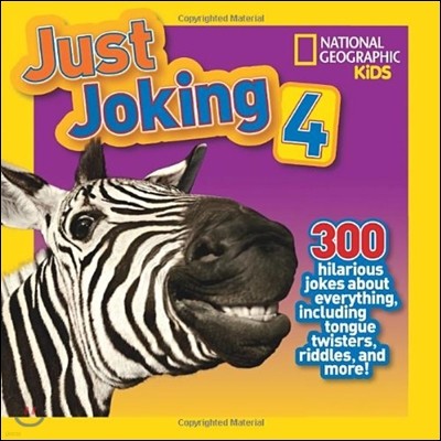 National Geographic Kids Just Joking 4: 300 Hilarious Jokes about Everything, Including Tongue Twisters, Riddles, and More!