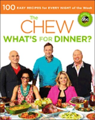 The Chew: What's for Dinner?: 100 Easy Recipes for Every Night of the Week