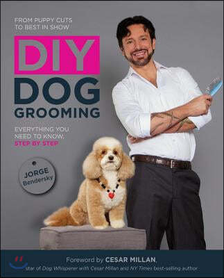DIY Dog Grooming: From Puppy Cuts to Best in Show: Everything You Need to Know Step by Step
