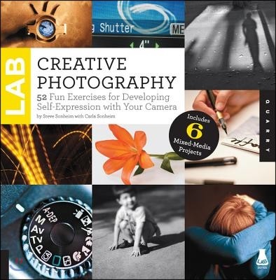 Creative Photography Lab: 52 Fun Exercises for Developing Self-Expression with Your Camera