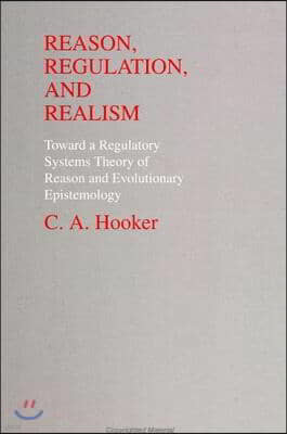 Reason, Regulation, and Realism: Towards a Regulatory Systems Theory of Reason and Evolutionary Epistemology