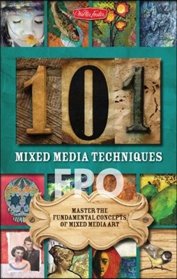 101 Mixed Media Techniques: Master the Fundamental Concepts of Mixed Media Art