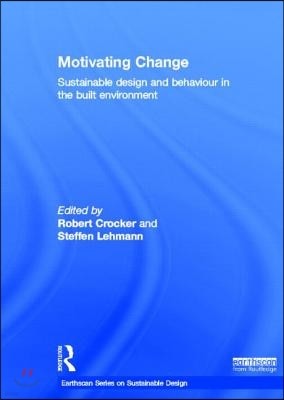 Motivating Change: Sustainable Design and Behaviour in the Built Environment