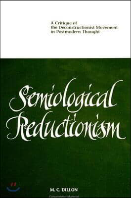 Semiological Reductionism: A Critique of the Deconstructionist Movement in Postmodern Thought