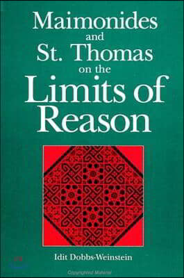 Maimonides and St. Thomas on the Limits of Reason