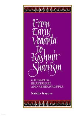 From Early Vedanta to Kashmir Shaivism: Gaudapada, Bhartrhari, and Abhinavagupta