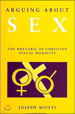 Arguing About Sex: The Rhetoric of Christian Sexual Morality