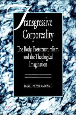 Transgressive Corporeality: The Body, Poststructuralism and the Theological Imagination