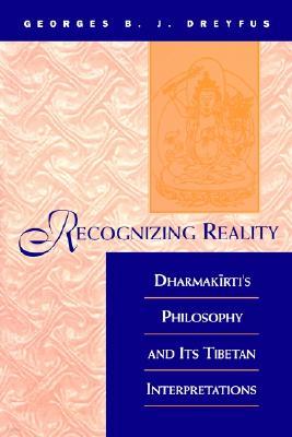 Recognizing Reality: Dharmak?rti's Philosophy and Its Tibetan Interpretations