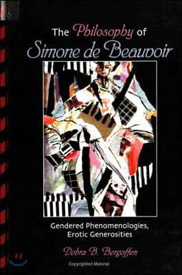 The Philosophy of Simone de Beauvoir: Gendered Phenomenologies, Erotic Generosities