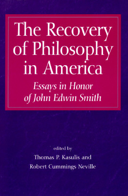 The Recovery of Philosophy in America: Essays in Honor of John Edwin Smith