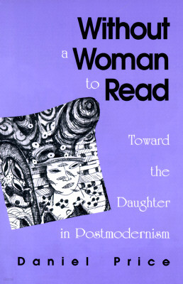 Without a Woman to Read: Toward the Daughter in Postmodernism