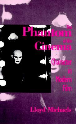 The Phantom of the Cinema: Character in Modern Film