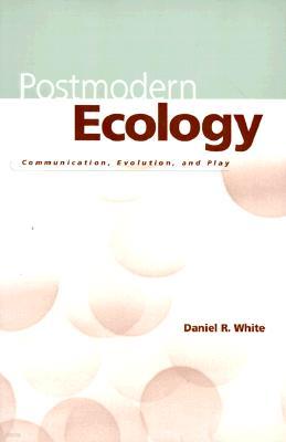 Postmodern Ecology: Communication, Evolution, and Play