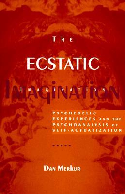 The Ecstatic Imagination: Psychedelic Experiences and the Psychoanalysis of Self-Actualization