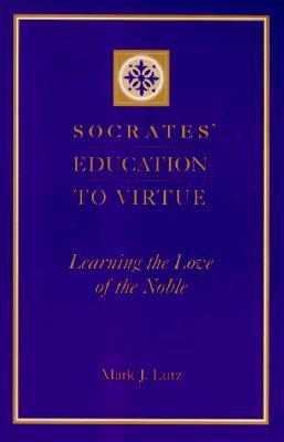 Socrates' Education to Virtue: Learning the Love of the Noble