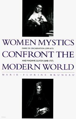 State University of New York Press Women Mystics Confront the Modern World: Marie de L'Incarnation (1599-1672) and Madame Guyon (1648-1717)