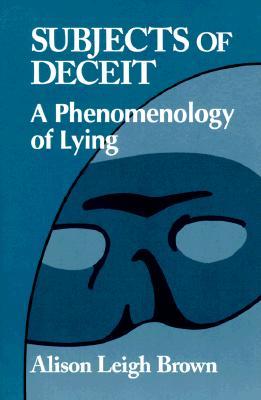 Subjects of Deceit: A Phenomenology of Lying