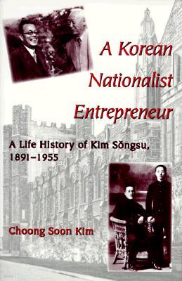 A Korean Nationalist Entrepreneur: A Life History of Kim S?ngsu, 1891-1955
