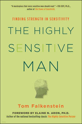The Highly Sensitive Man: How Mastering Natural Insticts, Ethics, and Empathy Can Enrich Men's Lives and the Lives of Those Who Love Them
