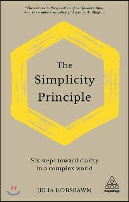 The Simplicity Principle: Six Steps Towards Clarity in a Complex World