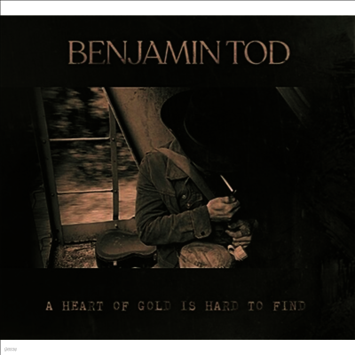 Benjamin Tod — Heart Of Gold Is Hard To Find 앨범 커버