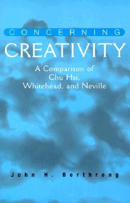 Concerning Creativity: A Comparison of Chu Hsi, Whitehead, and Neville