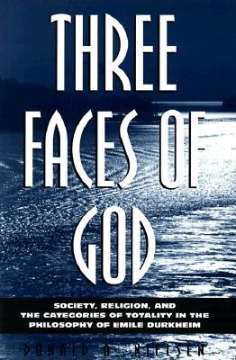 Three Faces of God: Society, Religion, and the Categories of Totality in the Philosophy of Emile Durkheim