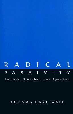 Radical Passivity: Levinas, Blanchot, and Agamben