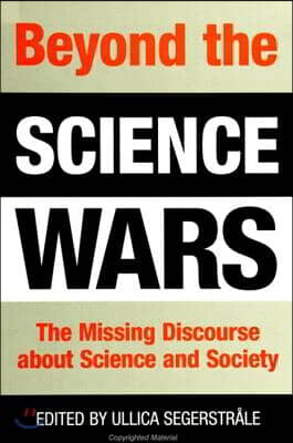 Beyond the Science Wars: The Missing Discourse about Science and Society