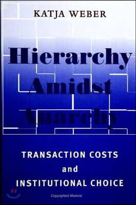 Hierarchy Amidst Anarchy: Transaction Costs and Institutional Choice