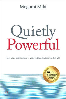 Quietly Powerful: How your quiet nature is your hidden leadership strength