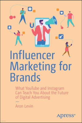 Influencer Marketing for Brands: What Youtube and Instagram Can Teach You about the Future of Digital Advertising