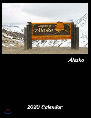 2020 Alaska Calendar: Alaskan Gifts - A 52-Week Weekly Planner (Welcome Sign)