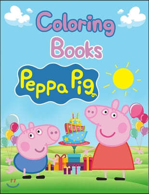 Coloring Books Peppa Pig: Coloring Books Peppa Pig, Peppa Pig Coloring Book, Peppa Pig Coloring Books For Kids Ages 2-4. 25 Pages - 8.5" x 11"
