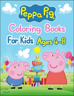 Peppa Pig Coloring Books For Kids Ages 4-8: Peppa Pig Coloring Books For Kids Ages 4-8, Peppa Pig Coloring Book, Peppa Pig Coloring Books For Kids Age