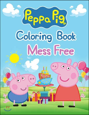 Peppa Pig Coloring Book Mess Free: Peppa Pig Coloring Book Mess Free, Peppa Pig Coloring Book, Peppa Pig Coloring Books For Kids Ages 2-4. 25 Pages -