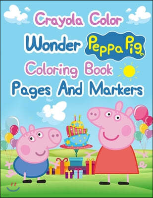 Crayola Color Wonder Peppa Pig Coloring Book Pages And Markers: Crayola Color Wonder Peppa Pig Coloring Book Pages And Markers, Peppa Pig Coloring Boo