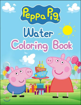 Peppa Pig Water Coloring Book: Peppa Pig Water Coloring Book, Peppa Pig Coloring Book, Peppa Pig Coloring Books For Kids Ages 2-4. 25 Pages - 8.5" x